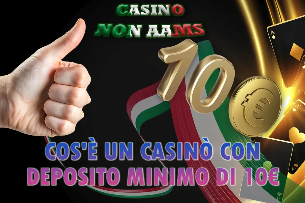 Maggiori informazioni sui casinò online in Italia con deposito minimo di 10€